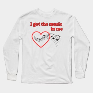 I got the music in me Long Sleeve T-Shirt